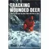 Smith Publications Tracking Wounded Deer: How To Find And Tag Deer Shot With Bow Or Gun By Richard P. Smith